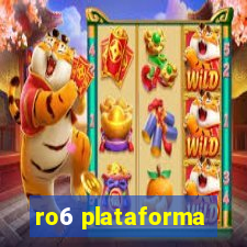 ro6 plataforma